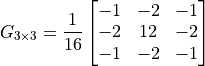 G_{3\times 3} = \frac{1}{16} \begin{bmatrix} -1 & -2 & -1\\-2 &12 & -2\\-1 & -2 & -1\\ \end{bmatrix}