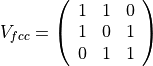 V_{fcc}=\left ( \begin{array}{ccc}
1 &1 &0\\
1 & 0 &1\\
0 & 1 & 1
\end{array} \right )