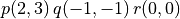 p(2,3)\, q(-1,-1)\, r(0,0)