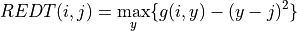 REDT(i,j) =  \max_{y} \{g(i,y) -  (y-j)^2 \}