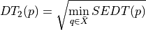 DT_2(p) = \sqrt { \min_{q\in\bar{X}} SEDT(p) }