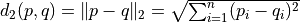 d_2(p,q) = \| p-q\|_2 = \sqrt{\sum_{i=1}^n (p_i - q_i)^2}