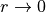 r\rightarrow 0