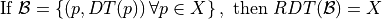 \text{If }   \mathcal{B}=\left \{(p,DT(p))\, \forall p\in X\right \}, \text{ then } RDT( \mathcal{B} ) = X