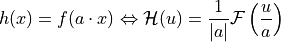 h(x) = f(a\cdot x) \Leftrightarrow \mathcal{H}(u)=\frac{1}{|a|}\mathcal{F}\left(\frac{u}{a}\right)