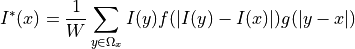 I^*(x) = \frac{1}{W} \sum_{y \in \Omega_x}
I(y)f(|I(y)-I(x)|)g(|y-x|)