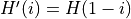 H'(i) = H(1 - i )