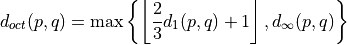 d_{oct}(p,q)=\max \left \{ \left \lfloor\frac{2}{3} d_1(p,q) + 1\right\rfloor, d_\infty(p,q)  \right\}