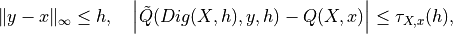 \| y - x \|_\infty \le h, \quad \left | \tilde{Q}(Dig(X,h),y,h) - Q(X,x) \right | \le \tau_{X,x}(h),