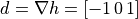 d = \nabla h = [-1\, 0 \,1]