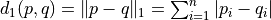 d_1(p,q) = \| p-q\|_1 = \sum_{i=1}^n |p_i - q_i |