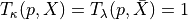 T_\kappa(p,X) =T_\lambda(p,\bar{X})=1