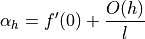 \alpha_h=f'(0) + \frac{O(h)}{l}