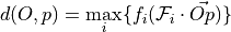 d(O,p) = \max_i \{ f_i(\mathcal{F}_i\cdot \vec{Op}) \}