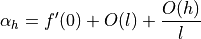 \alpha_h = f'(0) + O(l) + \frac{O(h)}{l}