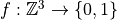 \,f:
\mathbb{Z}^3 \rightarrow \{0,1\}