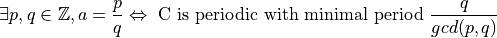 \exists p,q\in\mathbb{Z}, a=\frac{p}{q} \Leftrightarrow\text{ C is periodic with minimal period  }  \frac{q}{gcd(p,q)}