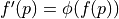 f'(p) = \phi(f(p))