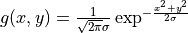 g(x,y) =
\frac{1}{\sqrt{2\pi}\sigma}\exp^{- \frac{x^2+y^2}{2\sigma} }