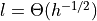 l = \Theta(h^{-1/2})