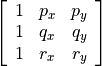 \left [ \begin{array}{ccc} 1 & p_x & p_y\\1 & q_x & q_y\\1& r_x &r_y\end{array}\right]