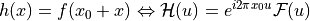 h(x) = f(x_0 + x) \Leftrightarrow \mathcal{H}(u)=e^{i2\pi x_0 u}
\mathcal{F}(u)