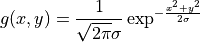 g(x,y) = \frac{1}{\sqrt{2\pi}\sigma}\exp^{-  \frac{x^2+y^2}{2\sigma} }