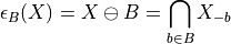 \epsilon_B(X) = X \ominus B = \bigcap_{b\in B} X_{-b}