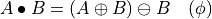 A \bullet B = (A \oplus B)\ominus B \quad (\phi)