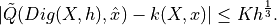 |    \tilde{Q}(Dig(X,h),\hat{x}) - k(X,x) | \le K     h^{\frac{1}{3}}.