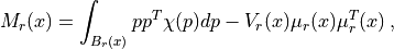 M_r(x)= \int_{B_r(x)}  pp^T\chi(p)dp - V_r(x)\mu_r(x)\mu_r^T(x)\,,