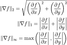 \|\nabla f\|_2 = \sqrt{\left(\frac{\partial f}{\partial x}\right)^2 +   \left(\frac{\partial f}{\partial y}\right)^2}

\|\nabla f\|_1 = \left |\frac{\partial f}{\partial x}\right| +   \left |\frac{\partial f}{\partial y} \right|

\|\nabla f\|_\infty = \max\left(\left |\frac{\partial f}{\partial x}\right|, \left |\frac{\partial f}{\partial y}\right|\right)