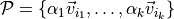 \mathcal{P} =\{ \alpha_1\vec{v}_{i_1}, \ldots, \alpha_k \vec{v}_{i_k} \}