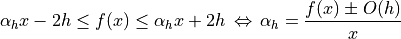 \alpha_hx- 2h \leq f(x) \leq \alpha_hx + 2h\, \Leftrightarrow\, \alpha_h=\frac{f(x) \pm O(h)}{x}